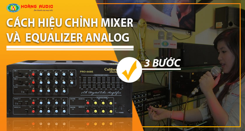 Cách hiệu chỉnh Mixer và equalizer Analog bằng cơ liền ampli hoặc sử dụng rời qua cục đẩy công suất