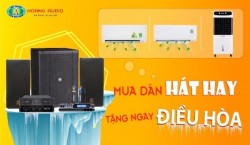 Mua dàn hát hay - Tặng ngay điều hoà - KM Hè 2019 Từ 1/7 đến 30/7.