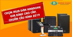 Mua Dàn karaoke gia đình mức giá bao nhiêu tiền là chuẩn và được đánh giá thế nào?