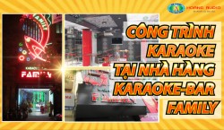 Công trình karaoke tại nhà hàng Karaoke - Bar FAMILY
