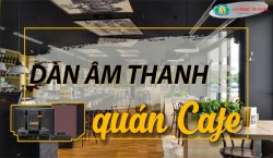 Tư vấn chọn Dàn Âm Thanh cho Quán Cafe