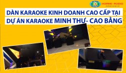 Dàn karaoke kinh doanh cao cấp tại dự án karaoke Minh Thư - Cao Bằng