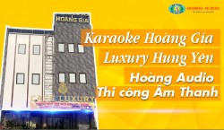 Karaoke Hoàng Gia - Luxury Hưng Yên - Hoàng Audio Thi công Âm Thanh.