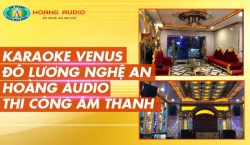 Karaoke VENUS Đô Lương Nghê An - Hoàng Audio Thi công âm thanh karaoke.