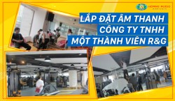 Lắp đặt hệ thống âm thanh cty TNHH Một thành viên R&G