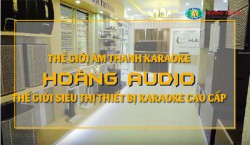 Thế giới âm thanh karaoke chính hãng, cao cấp-Hoàng Audio