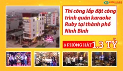 Thi công lắp đặt công trình quán karaoke Ruby tại thành phố Ninh Bình