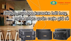 Tư vấn mua loa karaoke hát hay, nghe nhạc quán cafe giá rẻ
