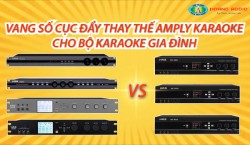 Vang số cục đẩy thay thế Amply karaoke cho bộ karaoke gia đình