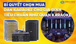 Bí quyết chọn mua dàn karaoke cho gia đình tiêu chuẩn như quán karaoke