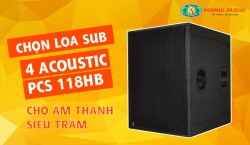 Chọn loa Sub 4Acoustic PCS 118HB cho âm thanh siêu trầm