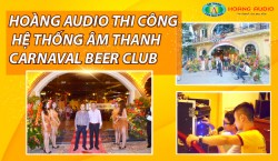 Hoàng Audio thi công hệ thống âm thanh Carnaval Beer Club