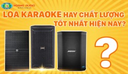 Tiêu chí đánh giá Loa karaoke hay chất lượng tốt