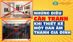 Những điều cần tránh khi thiết kế một dàn âm thanh gia đình
