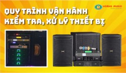 Quy trình vận hành, kiểm tra, xử lý thiết bị dàn âm thanh karaoke chuyên nghiệp