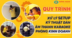 Quy trình xử lý setup kỹ thuật dàn âm thanh karaoke phòng kinh doanh