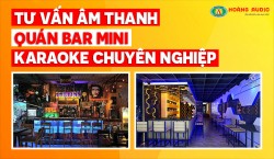 Tư vấn Dàn âm thanh quán bar - mini Bar karaoke chuyên nghiệp