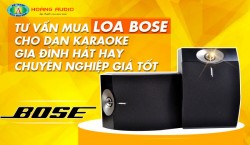 Tư vấn mua loa Bose cho dàn karaoke gia đình hát hay chuyên nghiệp giá tốt