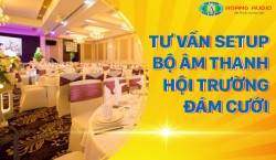 Tư vấn setup bộ âm thanh hội trường đám cưới