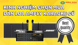 Kinh nghiệm chọn mua dàn loa ampli karaoke hàng cũ đã qua sử dụng
