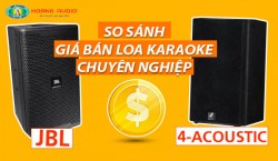 So sánh gía bán loa karaoke chuyên nghiệp 4-Acoustic và JBL chính hãng