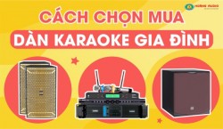 Hướng dẫn mua dàn karaoke âm thanh hay và chất lượng
