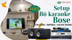 Bộ dàn loa Bose kết hợp amply số HAS của gia đình Chị Loan - Impira - Hai Bà Trưng