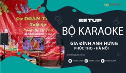 lắp bộ dàn karaoke chuẩn cho Anh Hưng - Phúc Thọ