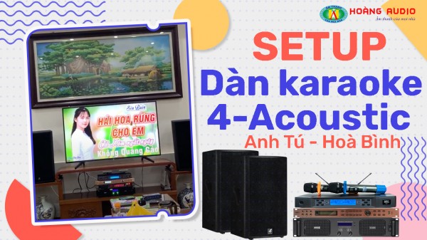 Lắp bộ hát karaoke 4 Acoustic chuyên nghiệp cho gia đình Anh Tú - Hoà Bình