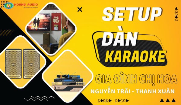 Lắp đặt bộ dàn hát karaoke HAS cho gia đình Chị Hoa - Nguyễn Trãi - Thanh Xuân