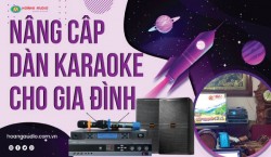 Setup Nâng cấp dàn karaoke cho các gia đình