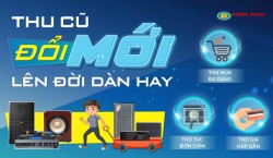 Thu cũ đổi mới - Lên đời Dàn Hay