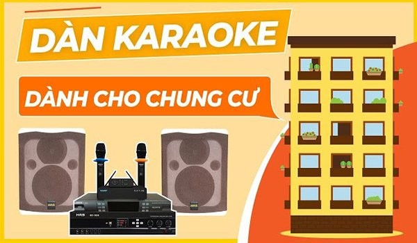 Tư vấn chọn mua dàn karaoke phù hợp với không gian căn hộ chung cư